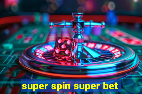 super spin super bet